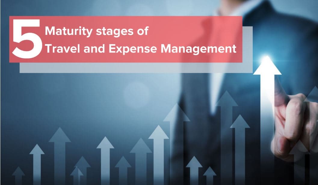 5 Maturity Stages of Travel and Expense Management