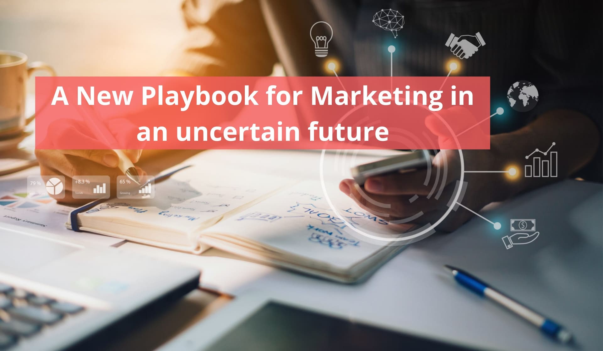 A New Play Book for Marketing in an uncertain future