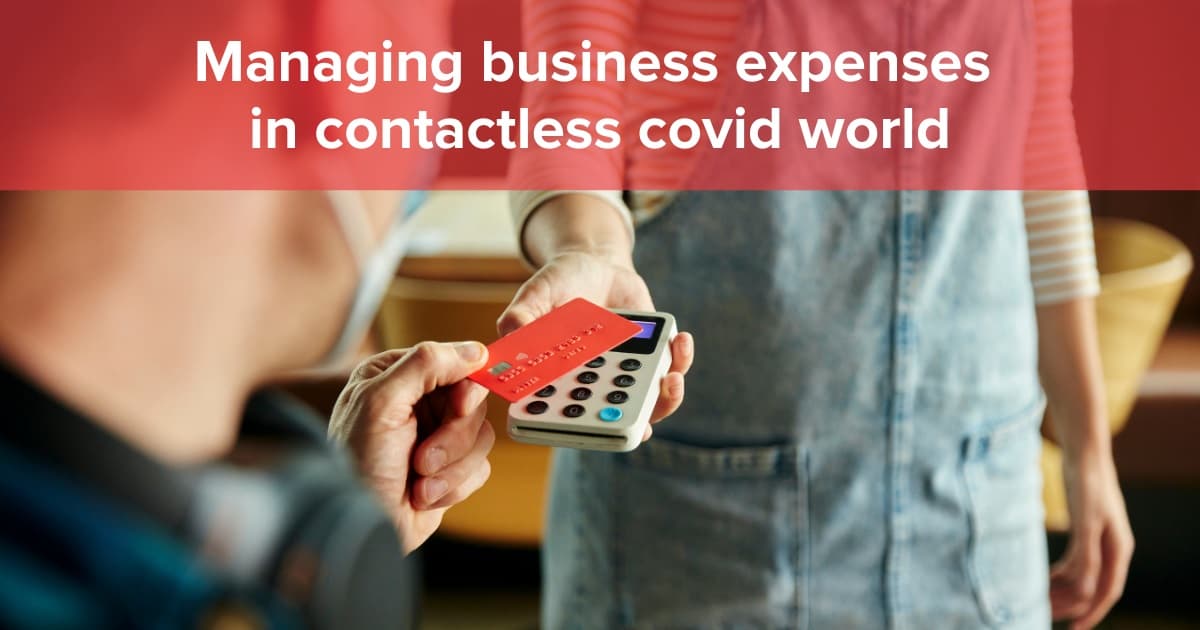 Managing business expenses in a contactless CoVid world