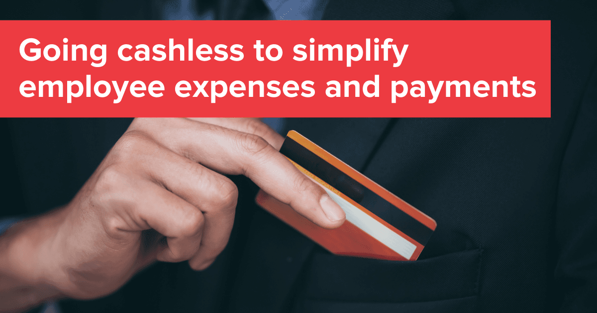 Going Cashless to Simplify Employee Expenses and Payments