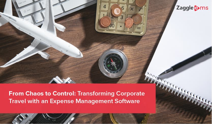 From Chaos To Control: Transforming Corporate Travel With An Expense Management Software