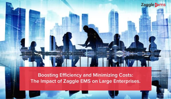 Boosting Efficiency And Minimizing Costs: The Impact Of Zaggle EMS On Large Enterprises
