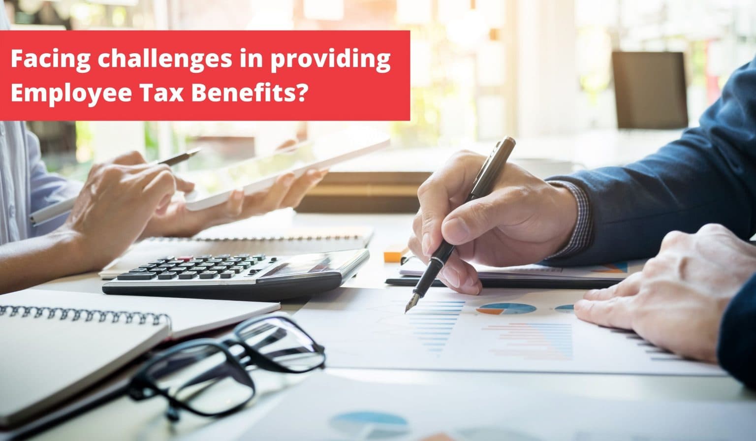 Facing challenges in providing Employee Tax Benefits? Here’s how to overcome them.