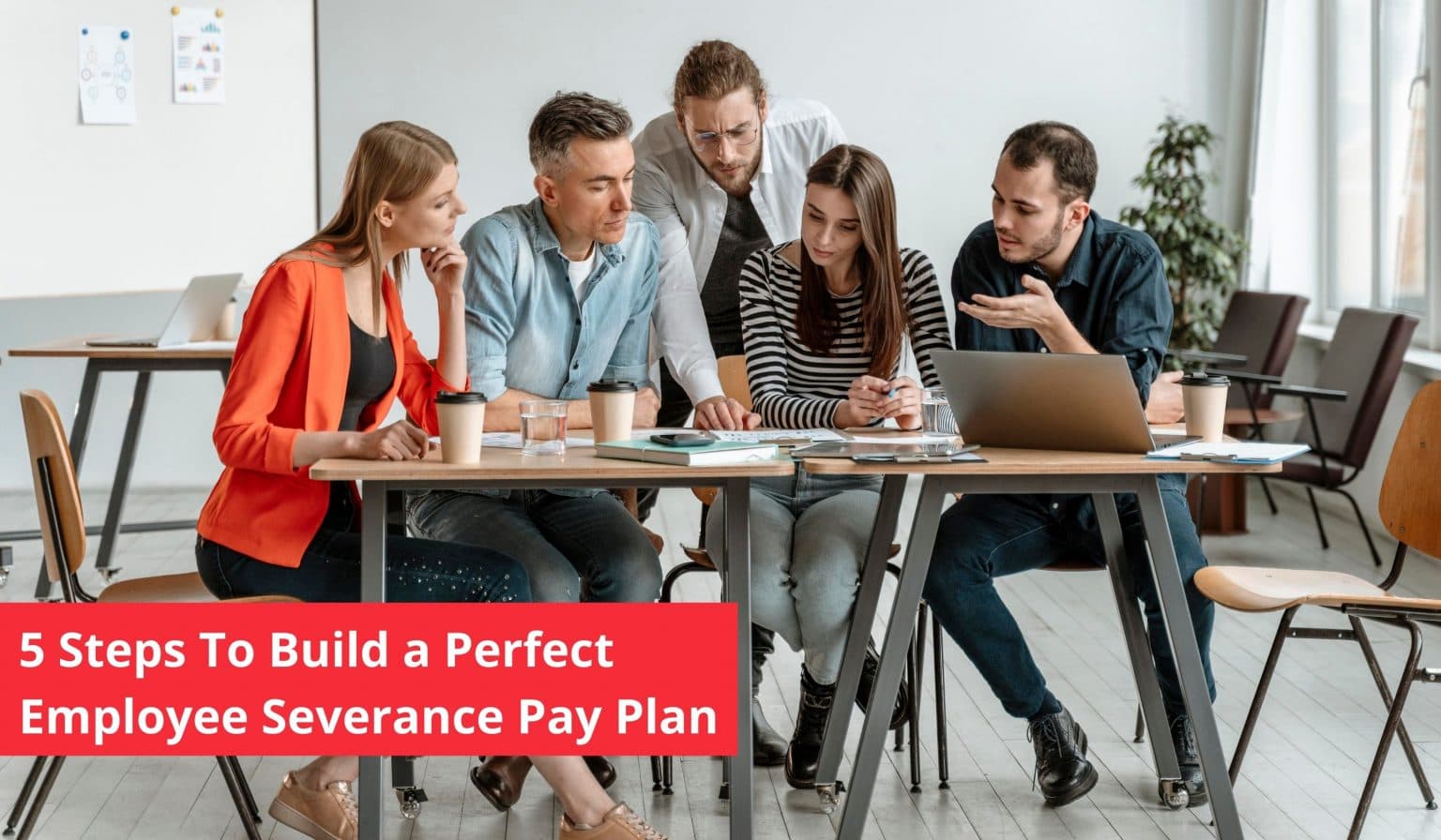 5 Steps To Build a Perfect Employee Severance Pay Plan
