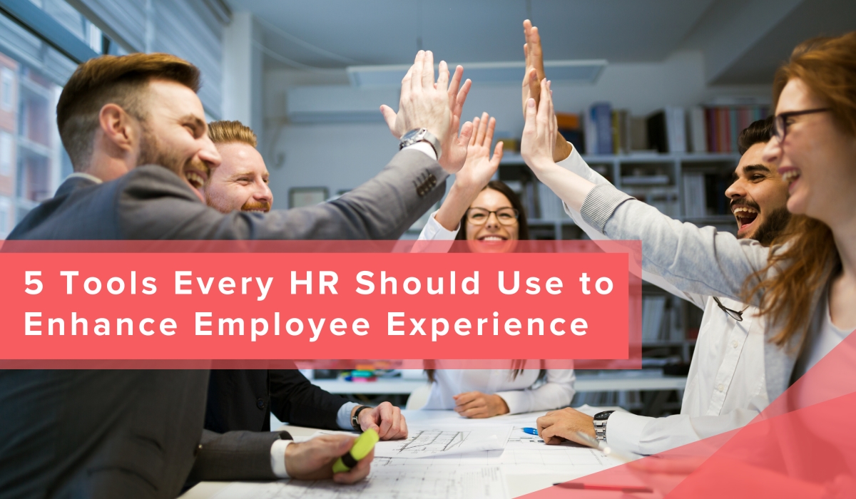 5 Tools Every HR Should Use to Enhance Employee Experience