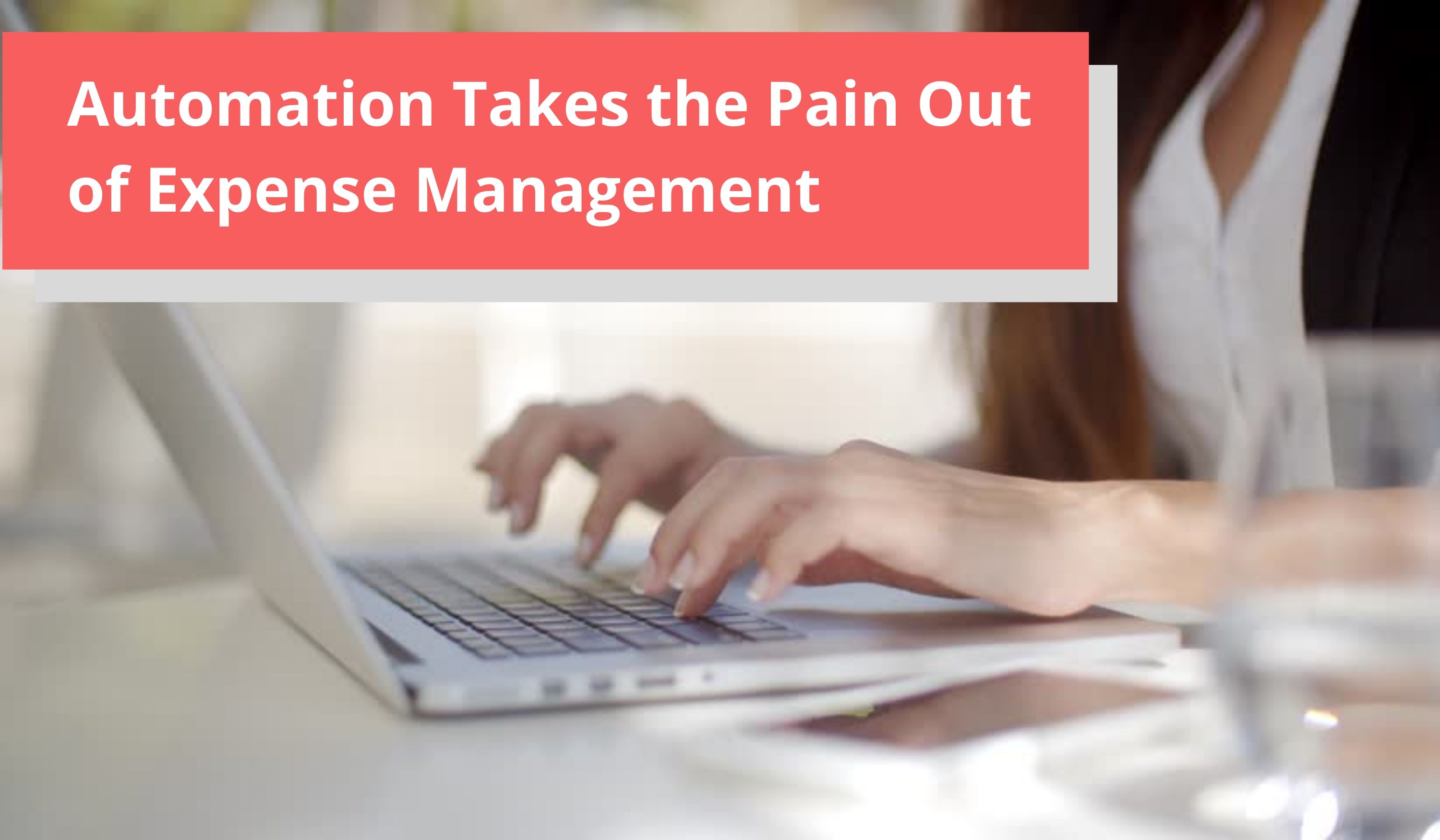 Automation Takes the Pain Out of Expense Management