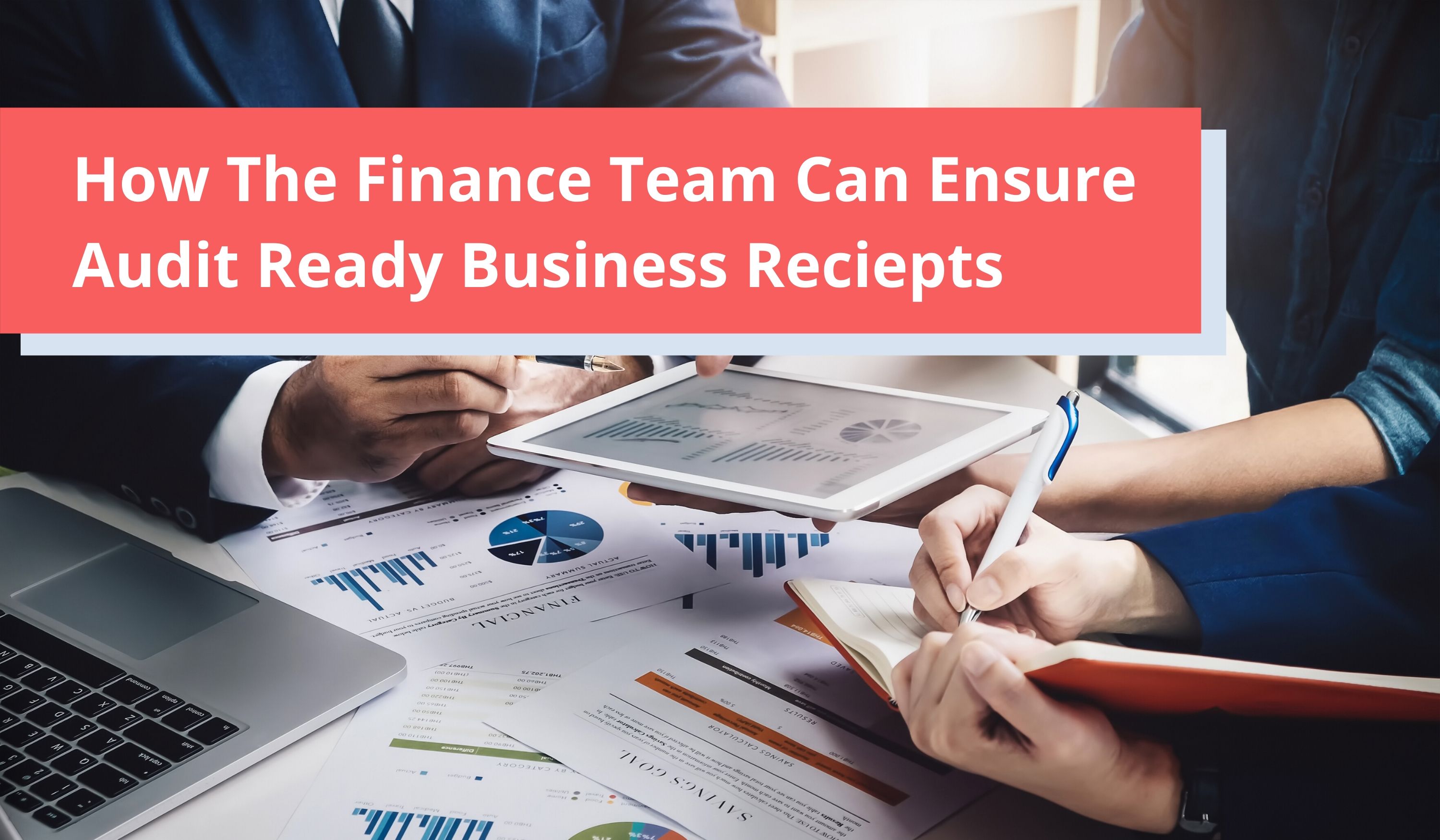 How The Finance Team Can Ensure Audit-ready Business Receipts