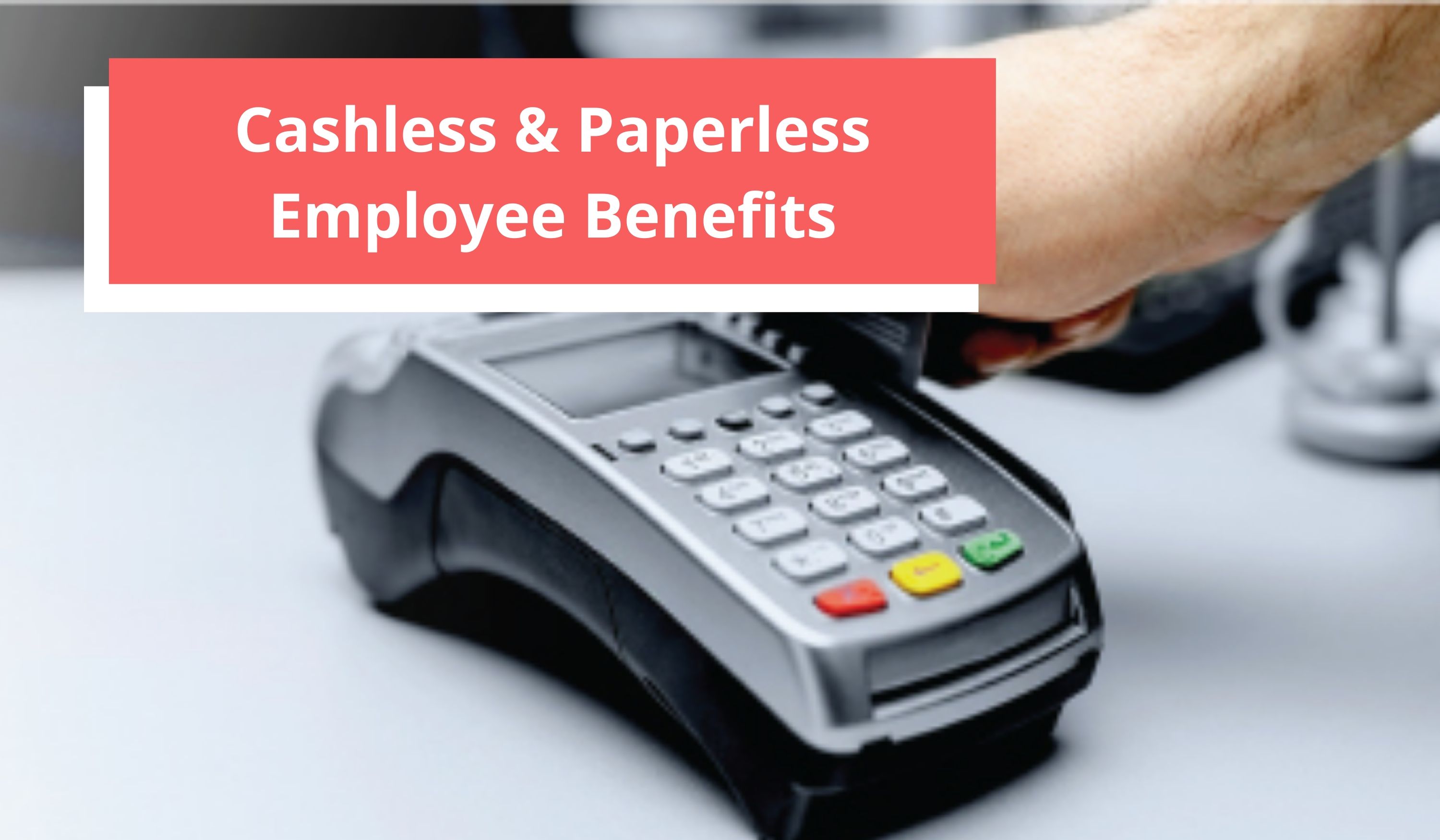 How technology can help deliver seamless Employee Benefits Cashless & Paperless