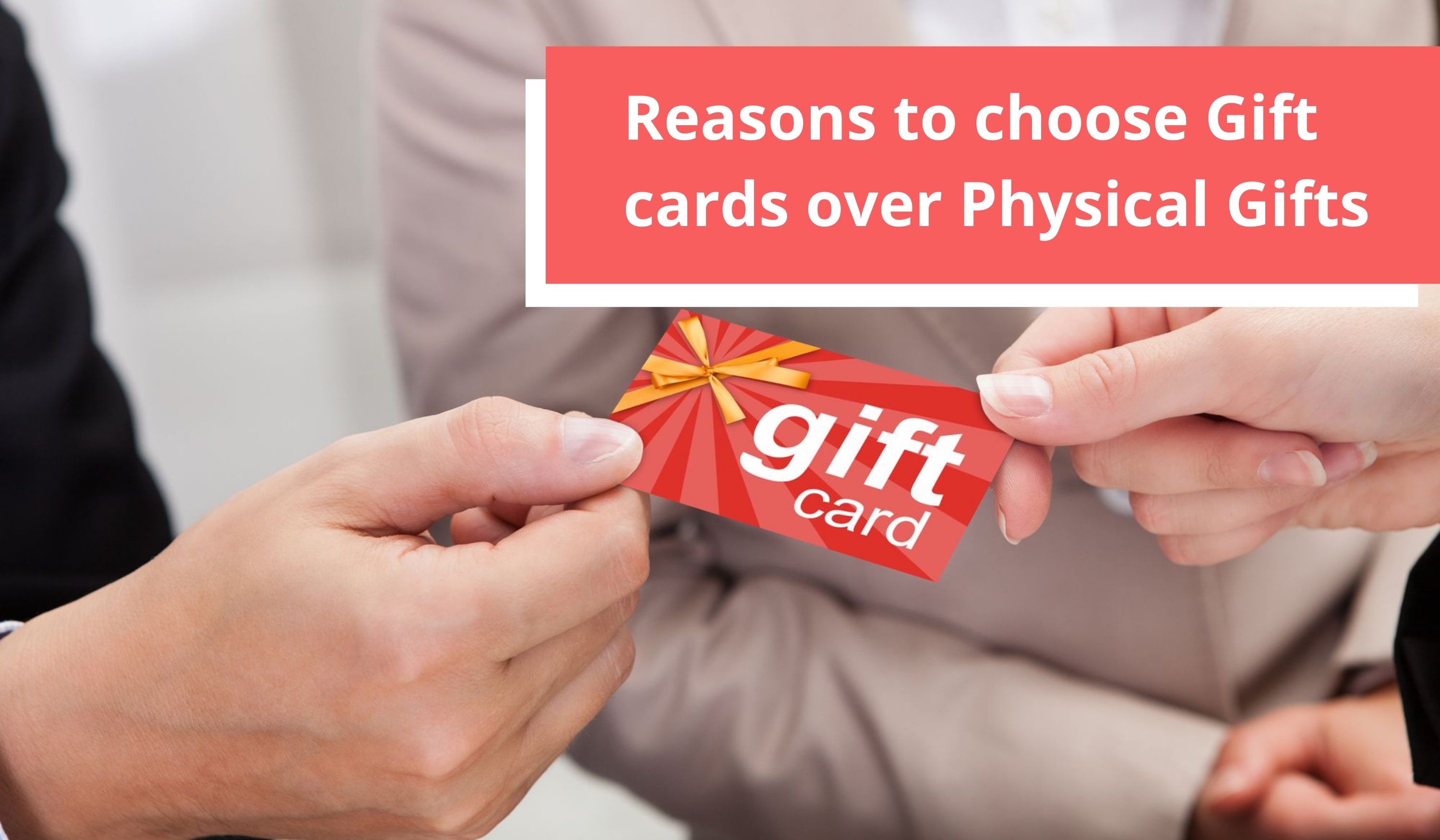 Reasons to choose Gift cards over Physical Gifts