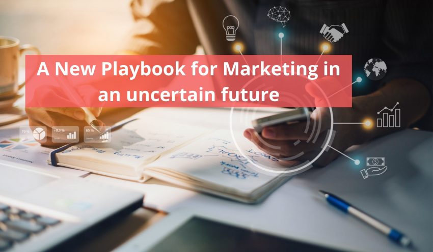 A New Playbook for Marketing in an uncertain future
