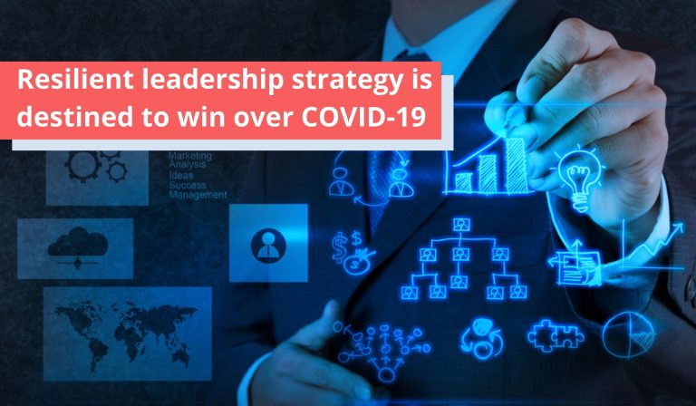 Resilient leadership strategy is destined to win over COVID-19