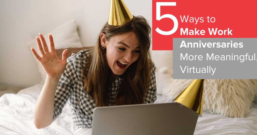 5 Ways to Make Work Anniversaries More Meaningful, Virtually
