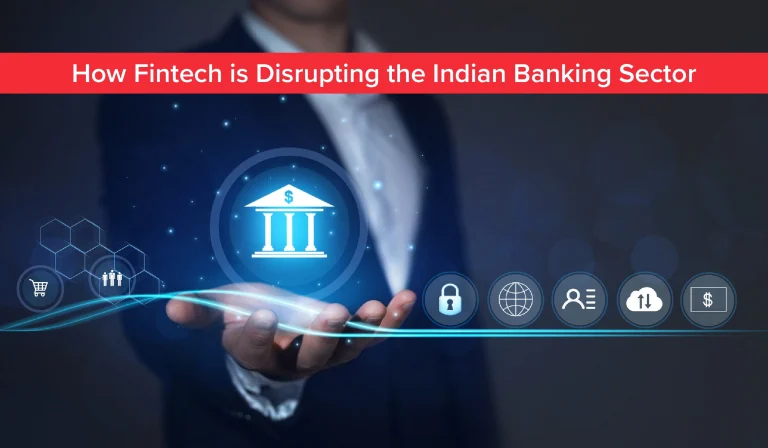 How FinTech Is Disrupting The Indian Banking Sector