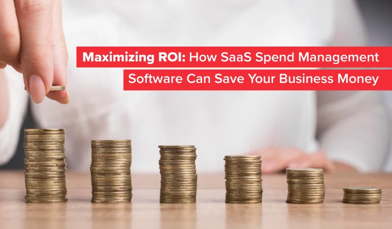 Maximizing ROI How SaaS Spend Management Software Can Save Your Business Money